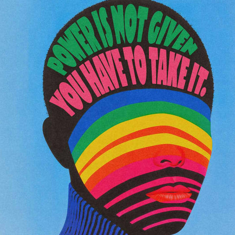 Poster of a faceless figure with the phrase "Power is not given, you have to take it" written across the forehead. The face features bold rainbow stripes, while the neck and blue striped background complete the vibrant, empowering composition.