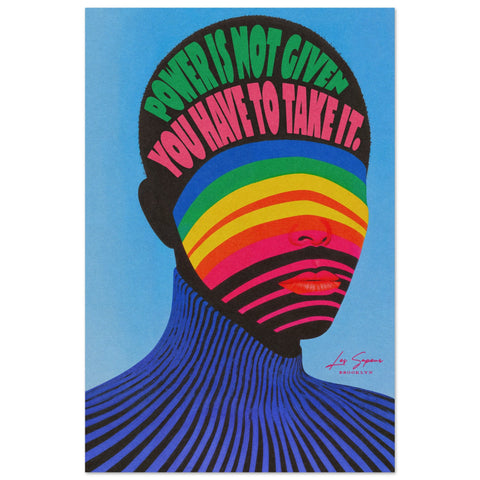 Poster of a faceless figure with the phrase "Power is not given, you have to take it" written across the forehead. The face features bold rainbow stripes, while the neck and blue striped background complete the vibrant, empowering composition.
